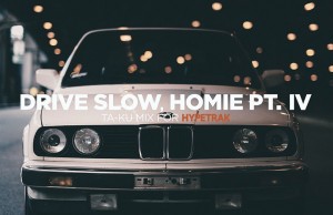 Ta-Ku - Drive slow, Homie Pt. IV